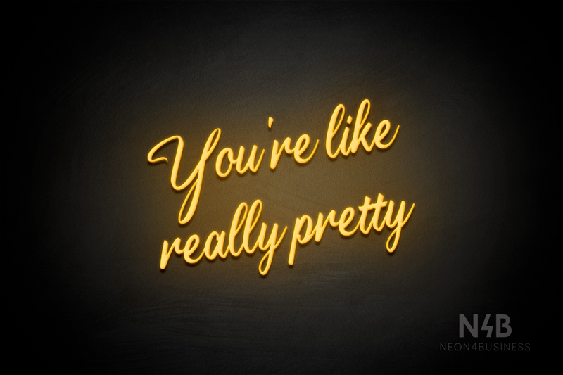 "You're like really pretty" (Clown font) - LED neon sign