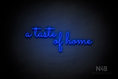 "a taste of home" (Monty font) - LED neon sign