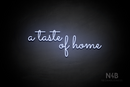 "a taste of home" (Monty font) - LED neon sign