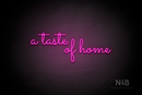 "a taste of home" (Monty font) - LED neon sign