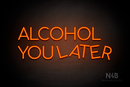 "ALCOHOL YOU LATER" (Cooper font) - LED neon sign