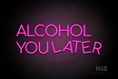 "ALCOHOL YOU LATER" (Cooper font) - LED neon sign