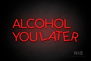 "ALCOHOL YOU LATER" (Cooper font) - LED neon sign