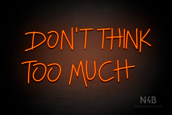 "DON'T THINK TOO MUCH" (Custom font) - LED neon sign