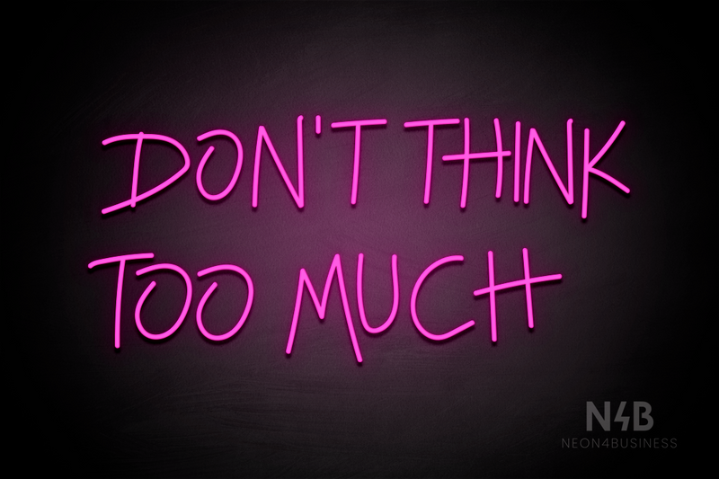 "DON'T THINK TOO MUCH" (Custom font) - LED neon sign