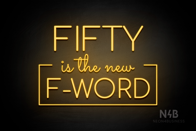 "FIFTY is the new F-WORD" (Cooper font, Sacramento font) - LED neon sign