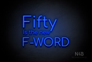 "Fifty Is the new F-WORD" (Cooper font) - LED neon sign
