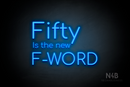 "Fifty Is the new F-WORD" (Cooper font) - LED neon sign