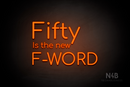 "Fifty Is the new F-WORD" (Cooper font) - LED neon sign
