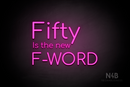 "Fifty Is the new F-WORD" (Cooper font) - LED neon sign