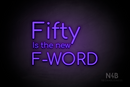 "Fifty Is the new F-WORD" (Cooper font) - LED neon sign