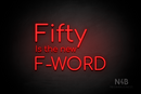 "Fifty Is the new F-WORD" (Cooper font) - LED neon sign