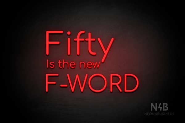 "Fifty Is the new F-WORD" (Cooper font) - LED neon sign