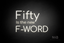 "Fifty Is the new F-WORD" (Cooper font) - LED neon sign