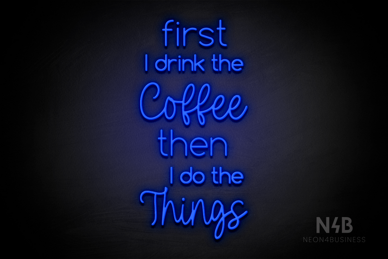 "first I drink the Coffee then I do the Things" (Cooper - Hertinel font) - LED neon sign