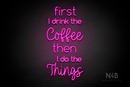 "first I drink the Coffee then I do the Things" (Cooper - Hertinel font) - LED neon sign