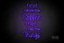 "first I drink the Coffee then I do the Things" (Cooper - Hertinel font) - LED neon sign