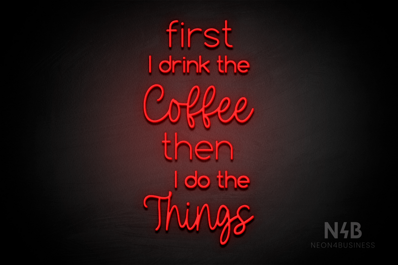 "first I drink the Coffee then I do the Things" (Cooper - Hertinel font) - LED neon sign