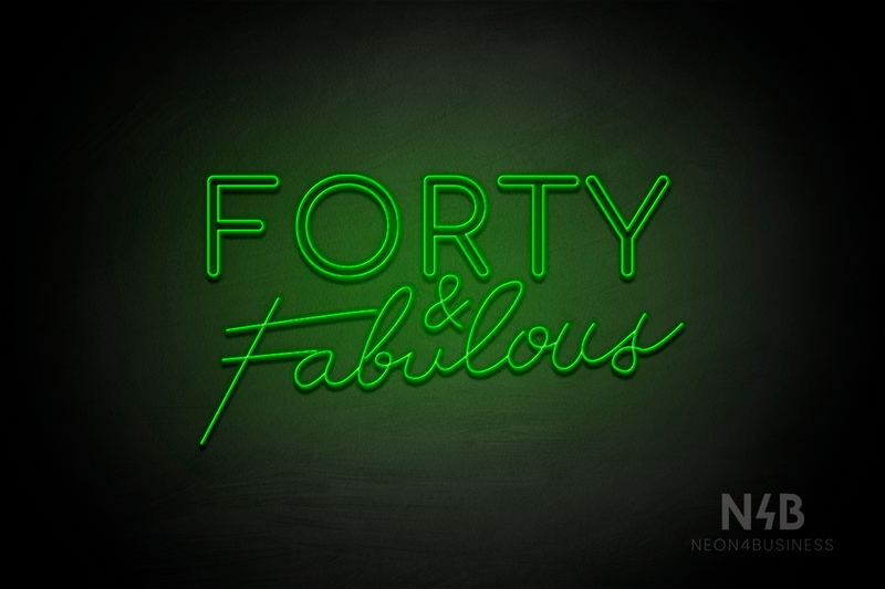 "FORTY & Fabulous" (Cooper font, Custom font) - LED neon sign