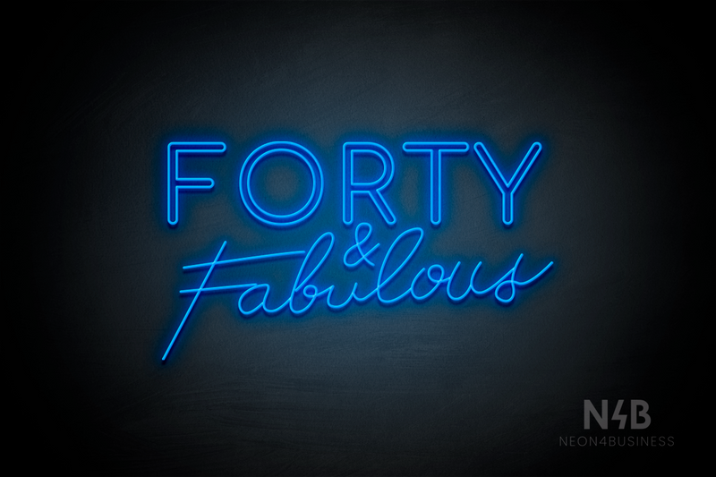 "FORTY & Fabulous" (Cooper font, Custom font) - LED neon sign