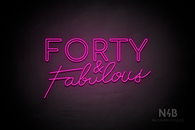 "FORTY & Fabulous" (Cooper font, Custom font) - LED neon sign