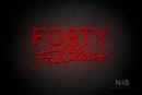 "FORTY & Fabulous" (Cooper font, Custom font) - LED neon sign