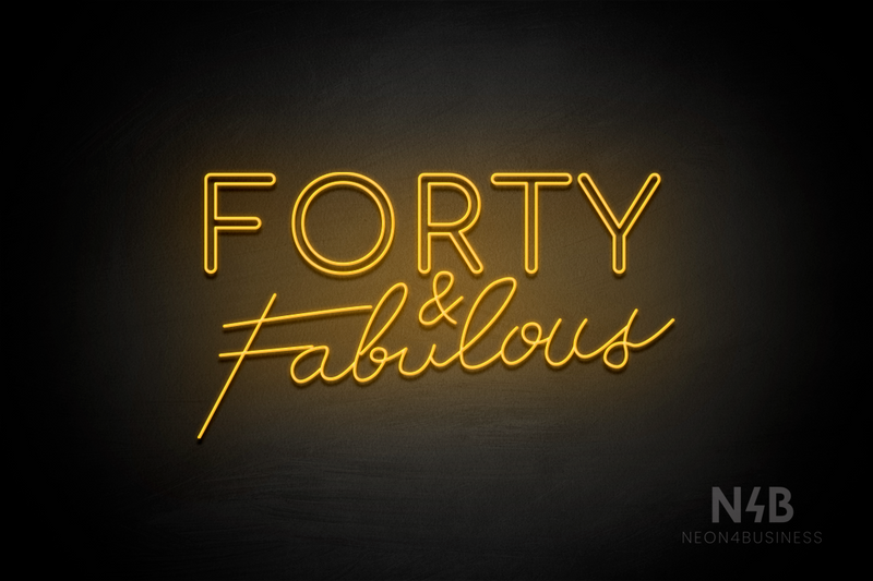 "FORTY & Fabulous" (Cooper font, Custom font) - LED neon sign