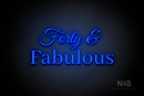 "Forty & Fabulous" (Gladiola font, World font) - LED neon sign