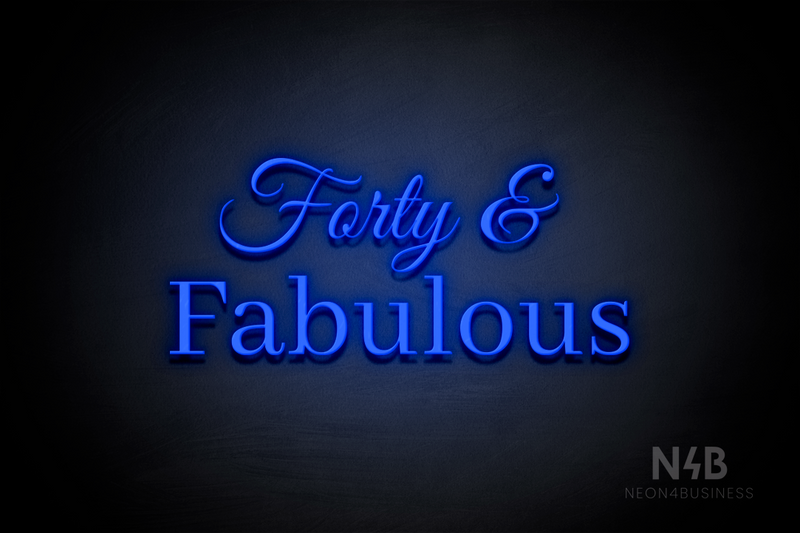 "Forty & Fabulous" (Gladiola font, World font) - LED neon sign