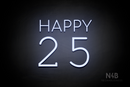 "Happy 25" (Cooper - Typing Regular font) - LED neon sign