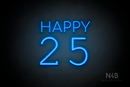 "Happy 25" (Cooper - Typing Regular font) - LED neon sign