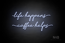 "life happens coffee helps" (Cookies font) - LED neon sign