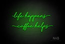 "life happens coffee helps" (Cookies font) - LED neon sign