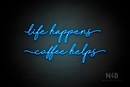 "life happens coffee helps" (Cookies font) - LED neon sign