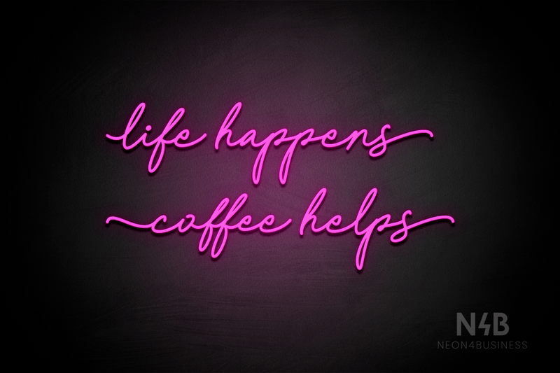 "life happens coffee helps" (Cookies font) - LED neon sign