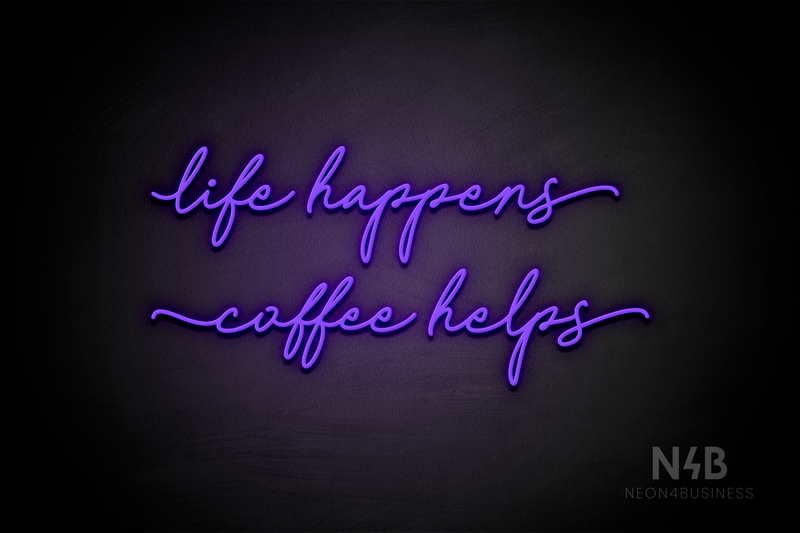 "life happens coffee helps" (Cookies font) - LED neon sign