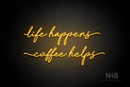 "life happens coffee helps" (Cookies font) - LED neon sign