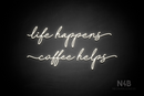 "life happens coffee helps" (Cookies font) - LED neon sign