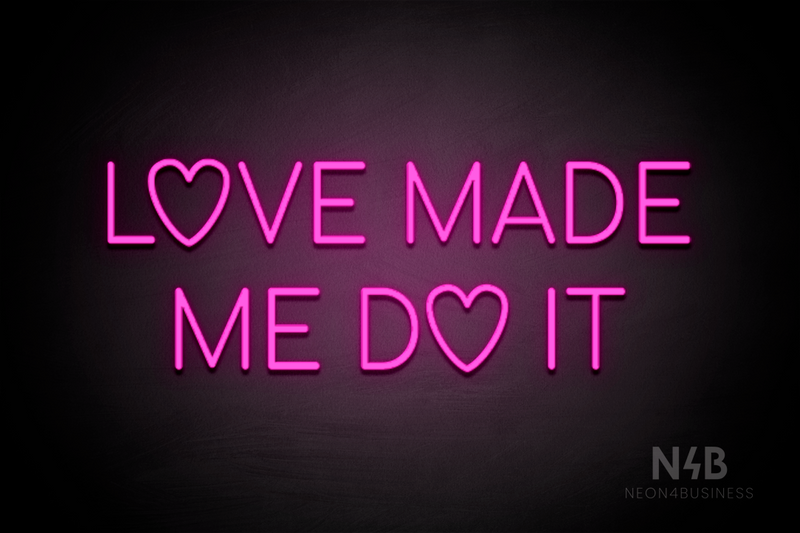 "LOVE MADE ME DO IT" (Custom font) - LED neon sign
