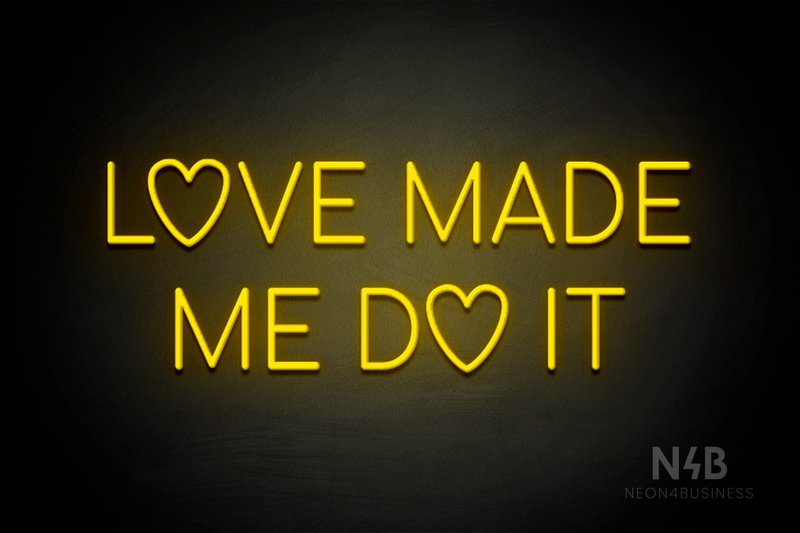 "LOVE MADE ME DO IT" (Custom font) - LED neon sign
