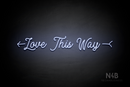 "Love This Way" left arrow (MotherlineDemo font) - LED neon sign