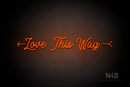 "Love This Way" left arrow (MotherlineDemo font) - LED neon sign