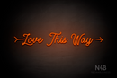 "Love This Way" right arrow (StereoDemo font) - LED neon sign