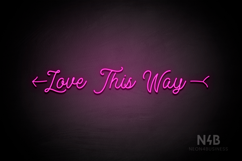 "Love This Way" left arrow (MotherlineDemo font) - LED neon sign