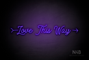 "Love This Way" right arrow (StereoDemo font) - LED neon sign