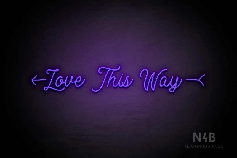 "Love This Way" left arrow (MotherlineDemo font) - LED neon sign