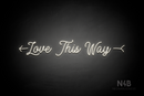 "Love This Way" left arrow (MotherlineDemo font) - LED neon sign