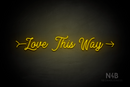 "Love This Way" right arrow (StereoDemo font) - LED neon sign