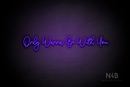 "Only Wanna Be With You" (Halfway font) - LED neon sign