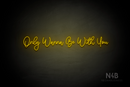 "Only Wanna Be With You" (Halfway font) - LED neon sign